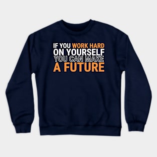 if You Work Hard on yourself, you can make a future Crewneck Sweatshirt